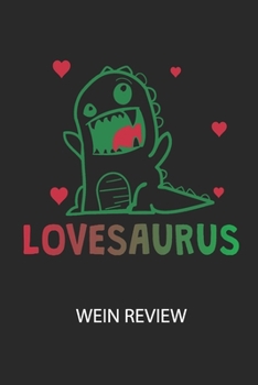 LOVESAURUS -  Wein Review: Bewerte deine Lieblingsflasche und vergesse niemehr den Namen oder den Jahrgang! (German Edition)