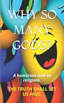Paperback Why So Many Gods?: A humorous look at religions. Book