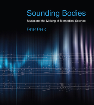 Paperback Sounding Bodies: Music and the Making of Biomedical Science Book