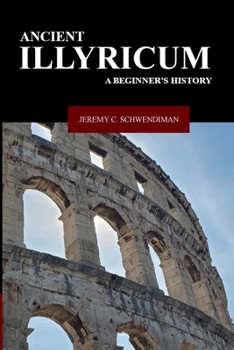 Paperback Ancient Illyricum: A Beginner's History Book