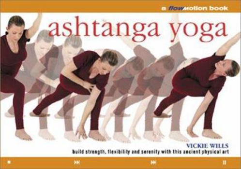 Paperback Ashtanga Yoga: A Flowmotion(tm) Book: Build Strength, Flexibility and Serenity with This Ancient Physical Art Book