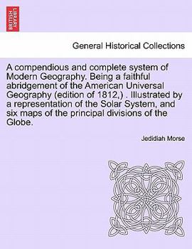 Paperback A compendious and complete system of Modern Geography. Being a faithful abridgement of the American Universal Geography (edition of 1812, ) . Illustra Book