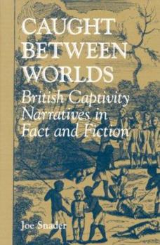 Hardcover Caught Between Worlds: British Captivity Narratives in Fact and Fiction Book