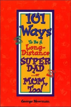 Paperback 101 Ways to Be a Long-Distance Super-Dad ...or Mom, Too! Book