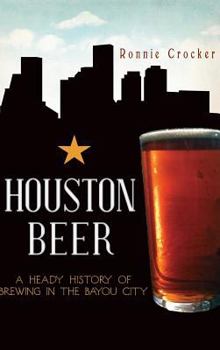 Houston Beer: A Heady History of Brewing in the Bayou City (American Palate) - Book  of the Beer!