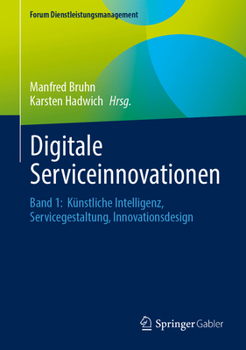Digitale Serviceinnovationen: Band 1: Künstliche Intelligenz, Servicegestaltung, Innovationsdesign (Forum Dienstleistungsmanagement) (German Edition)