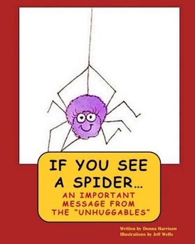 Paperback If You See A Spider (An Important Message from the Unhuggables) Book