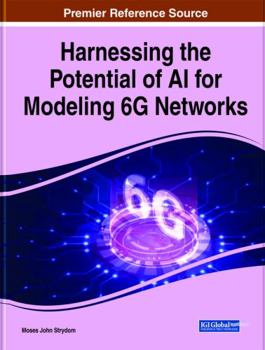 Hardcover Harnessing the Potential of Ai for Modeling 6g Networks (Advances in Wireless Technologies and Telecommunication) Book