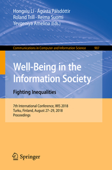 Well-Being in the Information Society. Fighting Inequalities: 7th International Conference, WIS 2018, Turku, Finland, August 27-29, 2018, Proceedings ... in Computer and Information Science, 907)