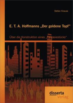 Paperback E. T. A. Hoffmanns "Der goldene Topf: Über die Konstruktion eines "Fantasiestücks [German] Book