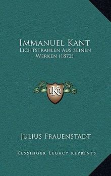 Paperback Immanuel Kant: Lichtstrahlen Aus Seinen Werken (1872) [German] Book