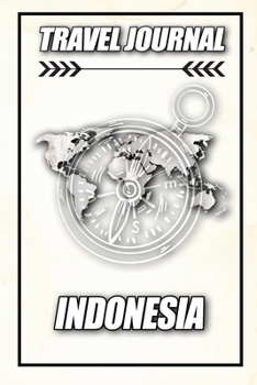 Travel Journal Indonesia: Travel Diary and Planner | Journal, Notebook, Book, Journey | Writing Logbook | 120 Pages 6x9 | Gift For Backpacker
