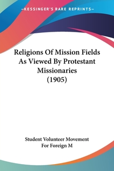 Paperback Religions Of Mission Fields As Viewed By Protestant Missionaries (1905) Book