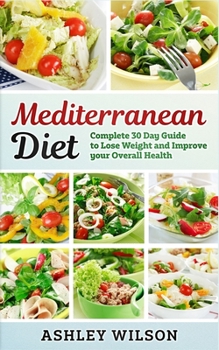 Paperback Mediterranean Diet: Complete 30-Day Guide to Lose Weight and Improve Your Overall Health Book