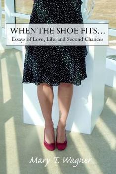 Paperback When the Shoe Fits...: Essays of Love, Life and Second Chances Book