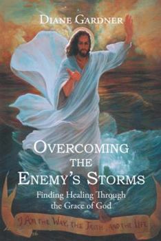 Paperback Overcoming the Enemy's Storms: Finding Healing Through the Grace of God Book