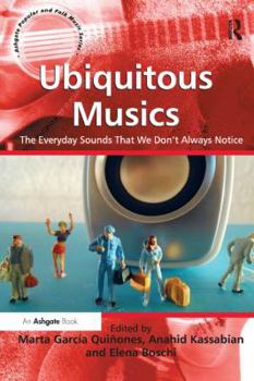 Ubiquitous Musics: The Everyday Sounds That We Don't Always Notice - Book  of the Ashgate Popular and Folk Music Series