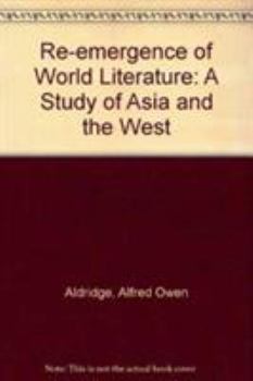 Hardcover The Reemergence of World Literature: A Study of Asia and the West Book