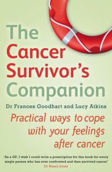 Paperback The Cancer Survivor's Companion Practical Ways to Cope with Your Feelings After Cancer. Frances Goodhart and Lucy Atkins Book