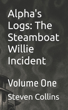 Paperback Alpha's Logs: The Steamboat Willie Incident: Volume One Book