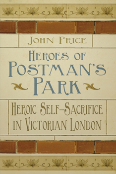 Paperback Heroes of Postman's Park: Heroic Self-Sacrifice in Victorian London Book