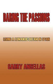 Paperback Daring the Passions: Living a Romantic Dream in Spain Book