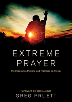 Hardcover Extreme Prayer: The Impossible Prayers God Promises to Answer Book