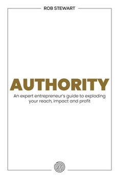 Paperback Authority: An Expert Entrepreneur's Guide to Exploding Your Reach, Impact and Profit Book