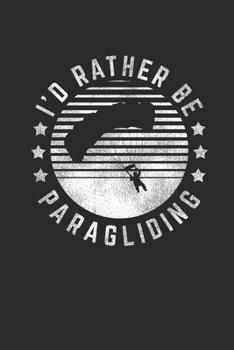 I'd Rather Be Paragliding: Paragliding Notebook, Blank Lined (6 x 9 - 120 pages) Sports And Recreations Themed Notebook for Daily Journal, Diary, and Gift