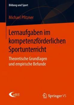 Paperback Lernaufgaben Im Kompetenzförderlichen Sportunterricht: Theoretische Grundlagen Und Empirische Befunde [German] Book