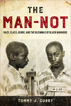 Paperback The Man-Not: Race, Class, Genre, and the Dilemmas of Black Manhood Book