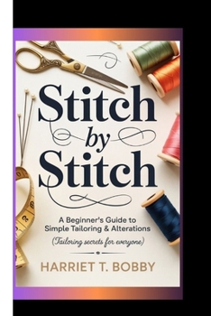 Paperback Stitch by Stitch: A Beginner's Guide To Simple Tailoring & Alterations (Tailoring Secrets for Everyone) Book