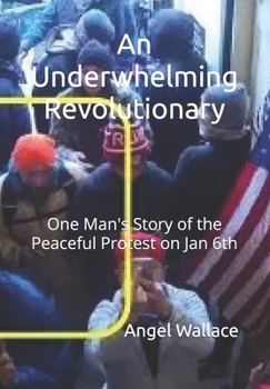 An Underwhelming Revolutionary: One Man's Story of the Peaceful Protest on Jan 6th