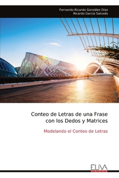 Conteo de Letras de una Frase con los Dedos y Matrices: Modelando el Conteo de Letras (Spanish Edition)