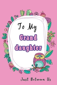 To My Granddaughter, Just Between Us: Easy No Stress and Rules Journal to write in | Grandmother Keepsake Memory Book | Gift of Wisdom and Love |A legacy passed down | Cute Owl