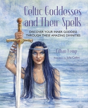 Hardcover Celtic Goddesses and Their Spells: Discover Your Inner Goddess Through These Amazing Divinities Book