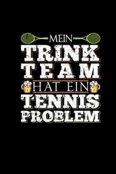 Mein Trink Team Hat Ein Tennis Problem: Lustiges Notizbuch Tennisspieler Geschenk Bier Tennisplatz