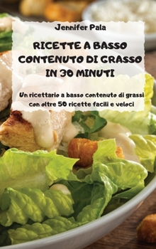 Hardcover Ricette a Basso Contenuto Di Grasso in 30 Minuti [Italian] Book