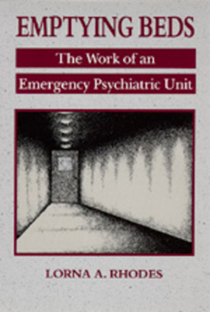 Emptying Beds: The Work of an Emergency Psychiatric Unit (Comparative Studies of Health Systems and Medical Care , No 27) - Book  of the Comparative Studies of Health Systems and Medical Care