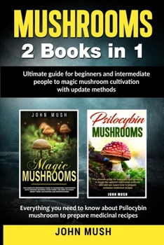 Paperback Mushrooms: 2 Books in 1The ultimate guide for beginners and intermediate people to magic mushroom cultivation with update methods Book
