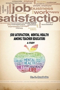 Paperback Job Satisfaction, Mental Health Among Teacher Educators- A Study Book