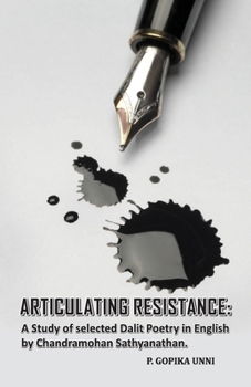 Articulating Resistance: A Study of Selected Dalit Poetry in English by Chandramohan Sathyanathan