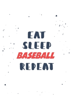 Eat Sleep baseball  Repeat: Lined Personal Diary / Sports Journals Gift, 120 Pages, 6x9, Soft Cover, Matte Finish