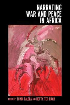 Narrating War and Peace in Africa - Book  of the Rochester Studies in African History and the Diaspora