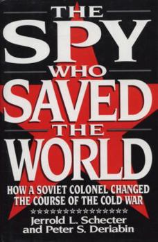 Hardcover The Spy Who Saved the World: How a Soviet Colonel Changed the Course of the Cold War Book
