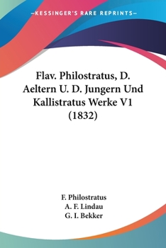 Paperback Flav. Philostratus, D. Aeltern U. D. Jungern Und Kallistratus Werke V1 (1832) [German] Book