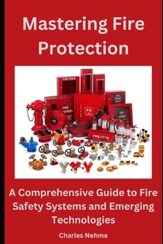 Paperback Mastering Fire Protection: A Comprehensive Guide to Fire Safety Systems and Emerging Technologies Book