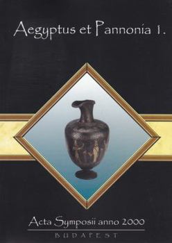 Aegyptus Et Pannonia I: ACTA Symposii Anno 2000