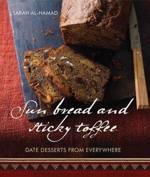 Hardcover Sun Bread and Sticky Toffee: Date Desserts from Everywhere Book