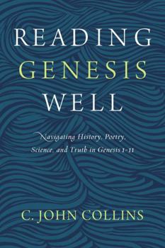 Paperback Reading Genesis Well: Navigating History, Poetry, Science, and Truth in Genesis 1-11 Book